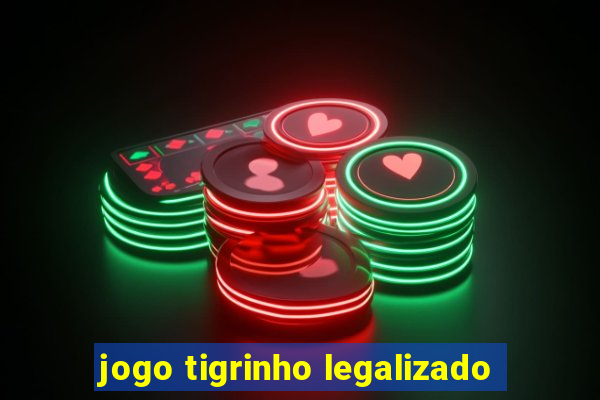 jogo tigrinho legalizado