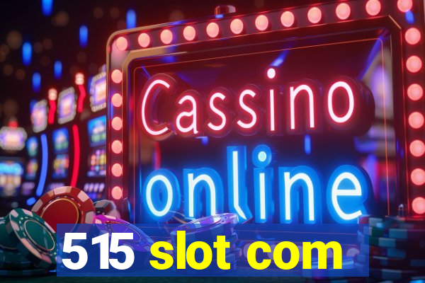 515 slot com