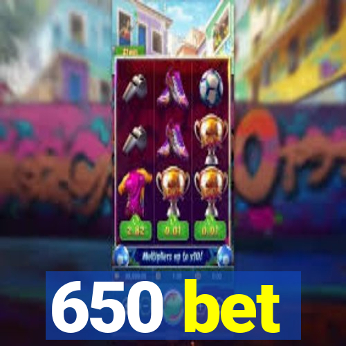 650 bet