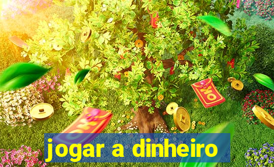 jogar a dinheiro