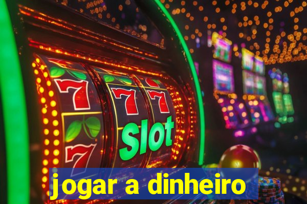 jogar a dinheiro