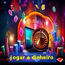 jogar a dinheiro