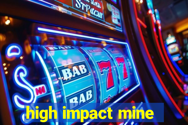 high impact mine