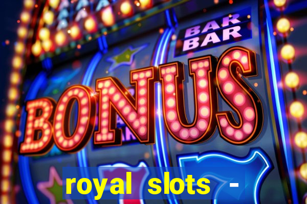 royal slots - casino slots 777