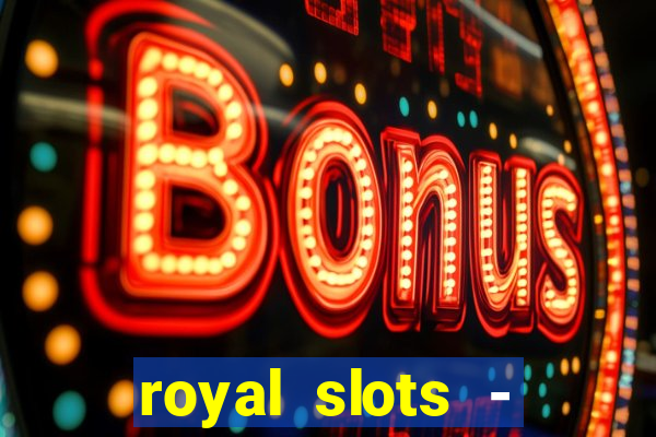 royal slots - casino slots 777