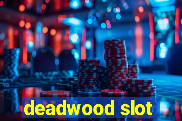 deadwood slot