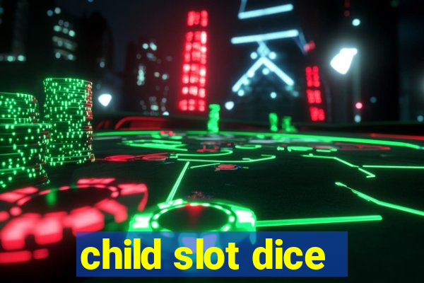 child slot dice