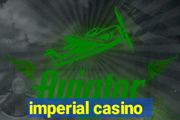 imperial casino