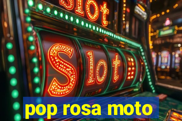 pop rosa moto