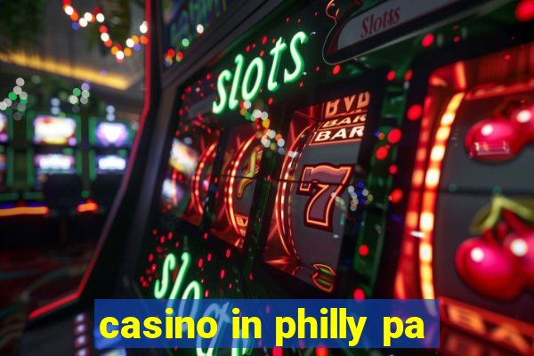 casino in philly pa