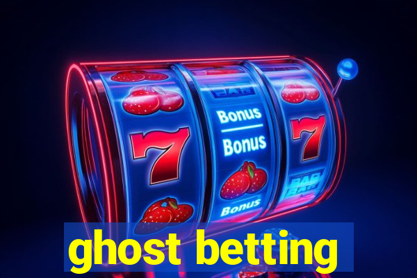 ghost betting