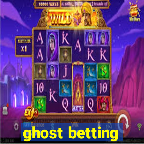 ghost betting