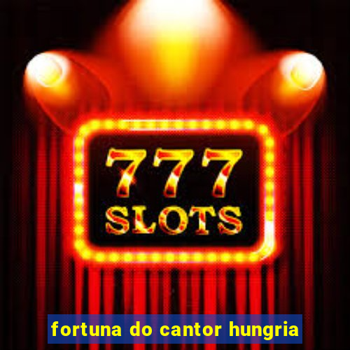 fortuna do cantor hungria