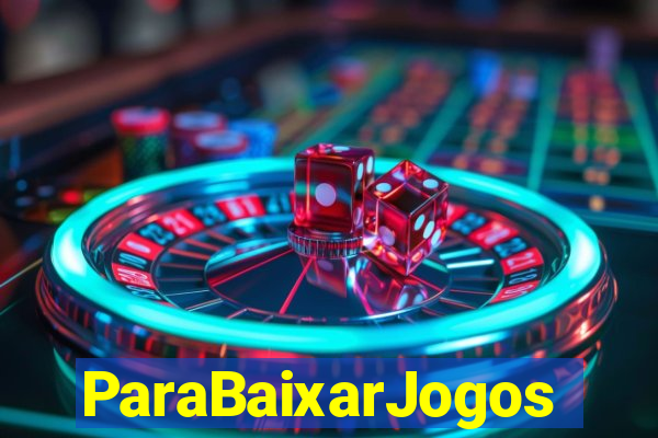 ParaBaixarJogos