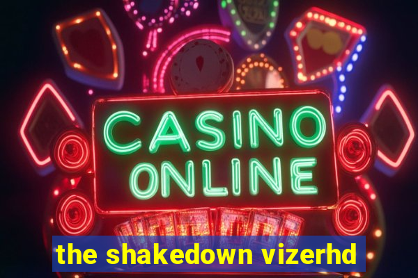 the shakedown vizerhd