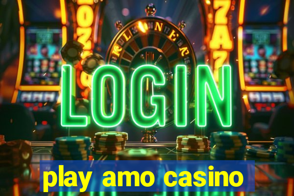 play amo casino