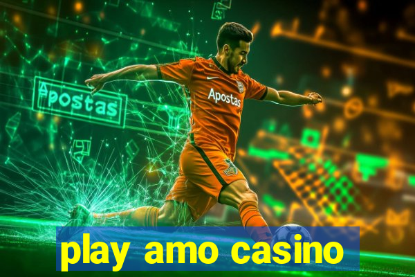 play amo casino