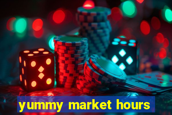 yummy market hours