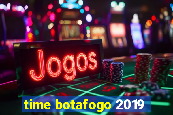 time botafogo 2019