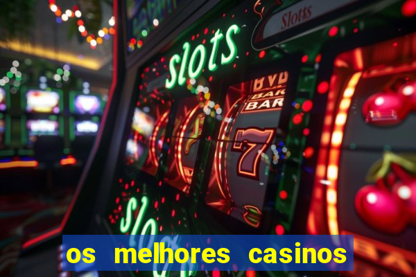 os melhores casinos online do mundo