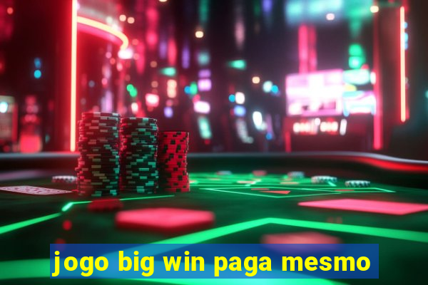 jogo big win paga mesmo