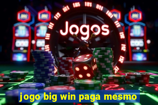 jogo big win paga mesmo