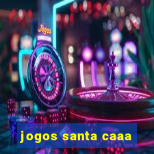 jogos santa caaa