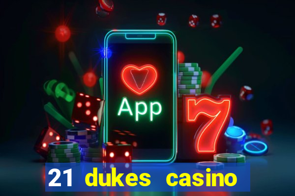 21 dukes casino mobile app