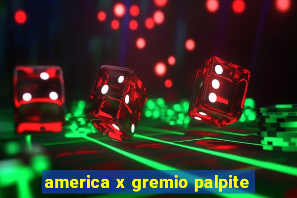 america x gremio palpite