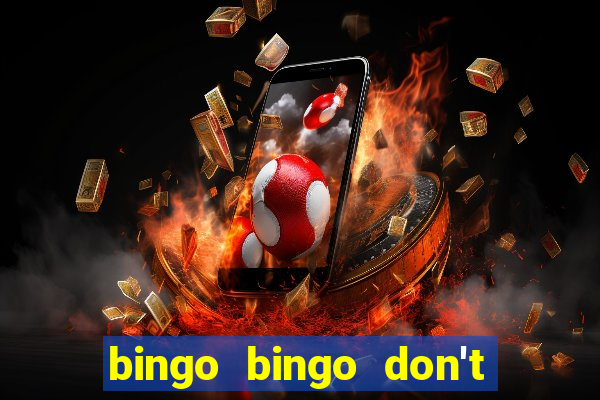 bingo bingo don't forget to shout