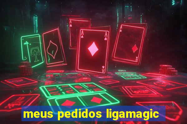 meus pedidos ligamagic