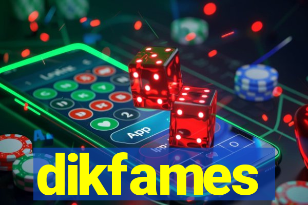 dikfames