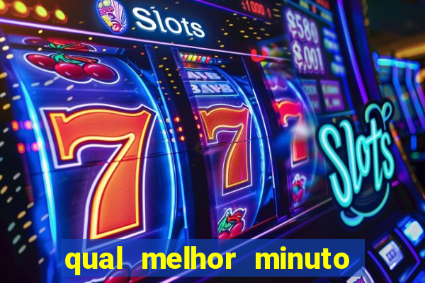 qual melhor minuto para jogar fortune tiger