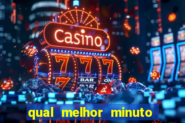 qual melhor minuto para jogar fortune tiger