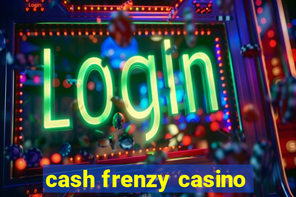 cash frenzy casino