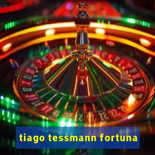 tiago tessmann fortuna