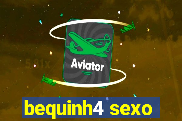 bequinh4 sexo