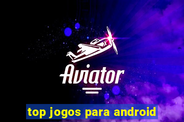 top jogos para android