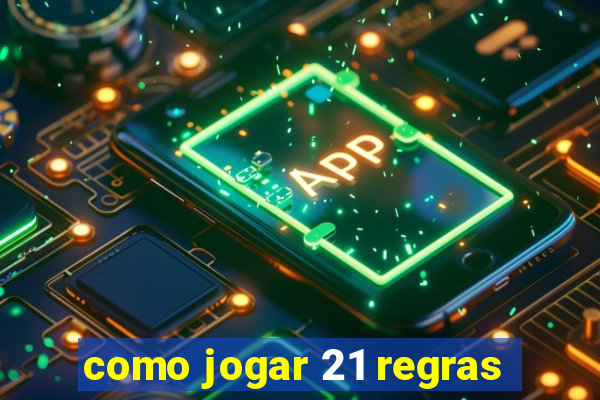 como jogar 21 regras