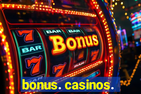 bonus. casinos.