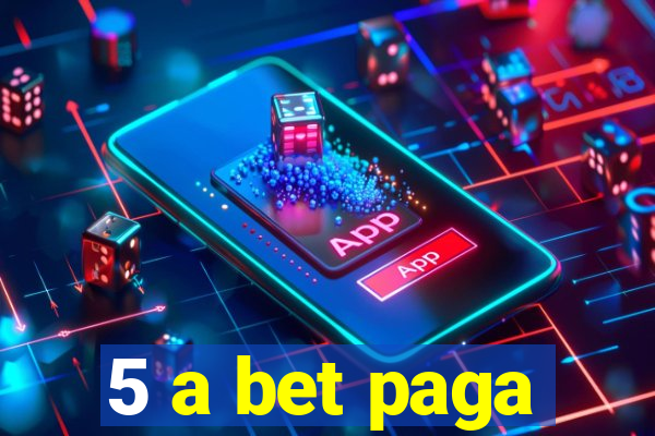 5 a bet paga