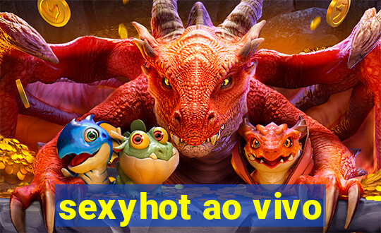 sexyhot ao vivo