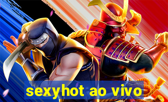 sexyhot ao vivo