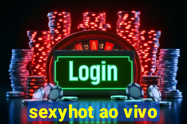 sexyhot ao vivo