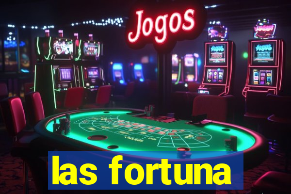 las fortuna