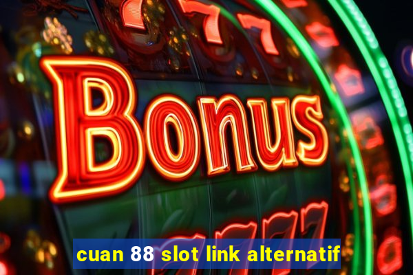 cuan 88 slot link alternatif