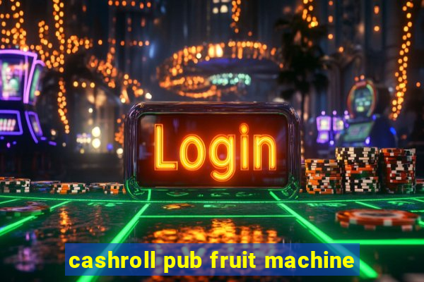 cashroll pub fruit machine