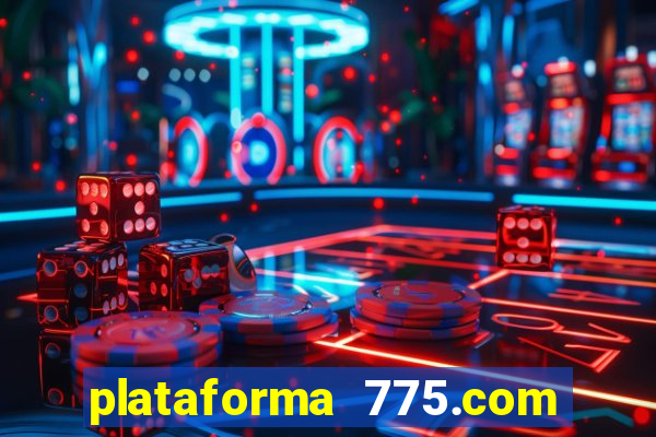 plataforma 775.com é confiavel