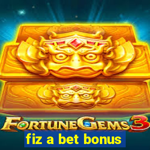 fiz a bet bonus