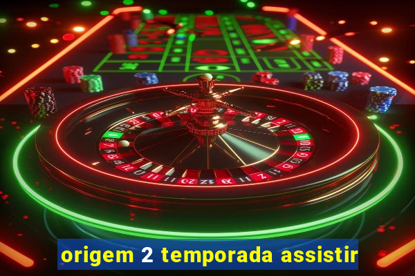 origem 2 temporada assistir